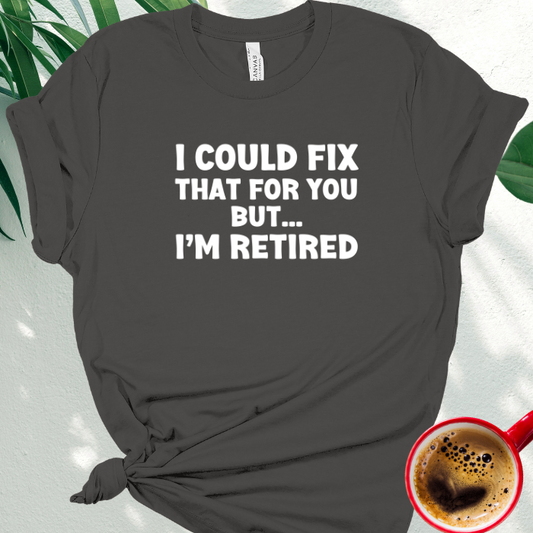 I Could Fix That for You, But I'm Retired