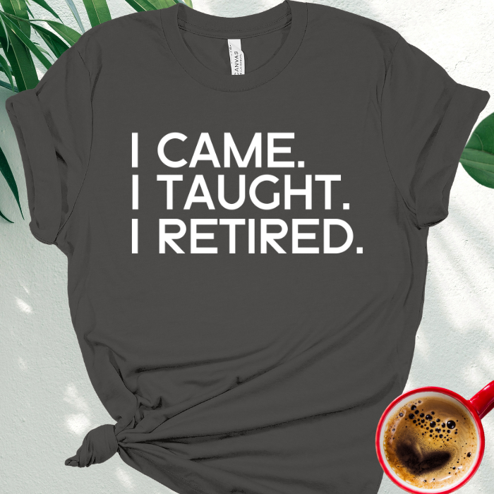 I Came, I Taught, I Retired